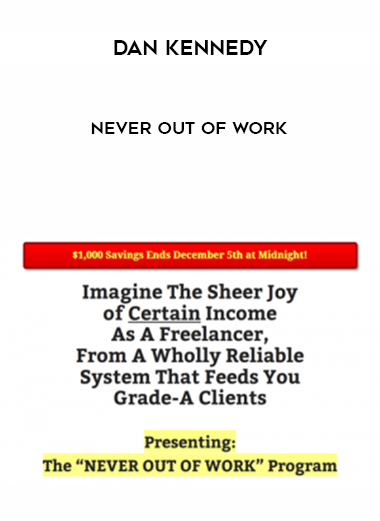 Dan Kennedy – Never Out of Work courses available download now.