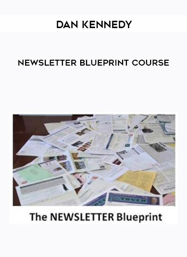 Dan Kennedy – Newsletter Blueprint Course courses available download now.