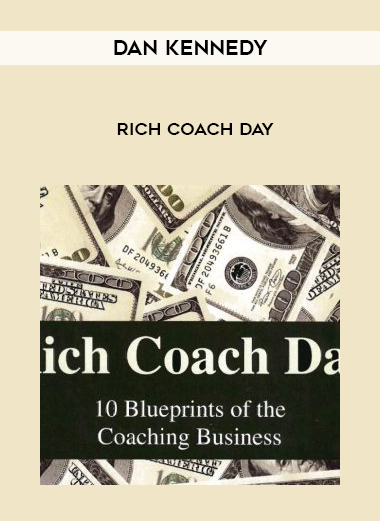 Dan Kennedy – Rich Coach Day courses available download now.