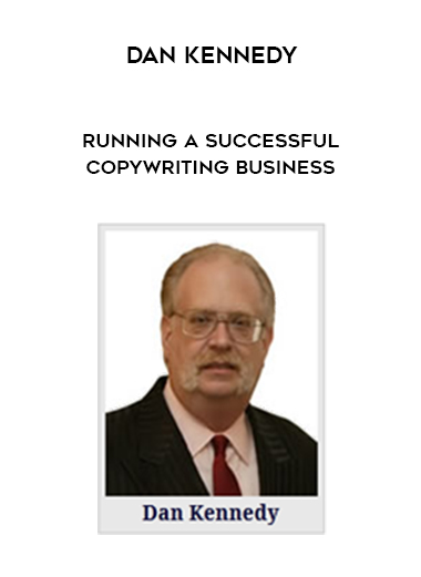 Dan Kennedy – Running a SUCCESSFUL Copywriting Business courses available download now.