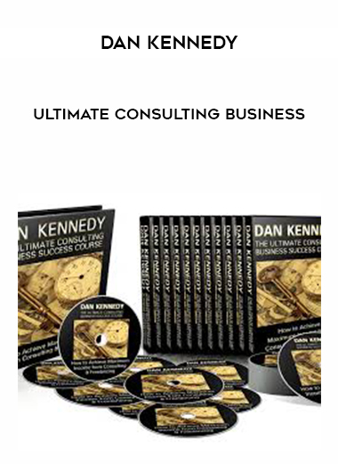 Dan Kennedy – Ultimate Consulting Business courses available download now.