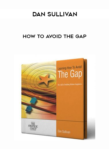 Dan Sullivan – How to avoid the GAP courses available download now.