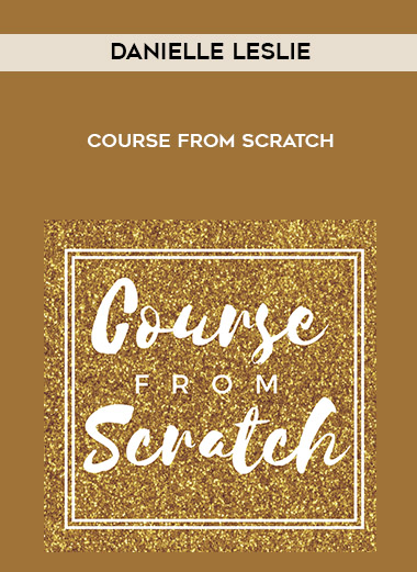Danielle Leslie – Course From Scratch courses available download now.