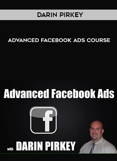 Darin Pirkey – Advanced Facebook Ads Course courses available download now.