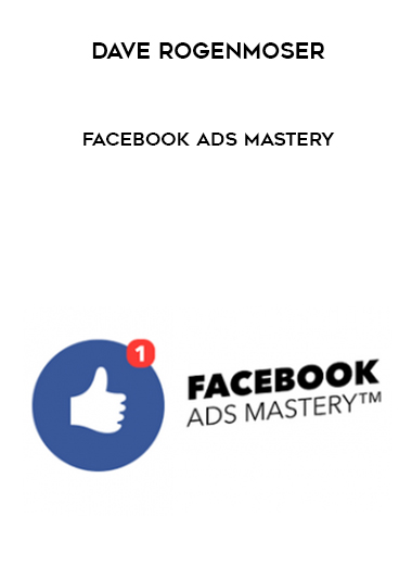 Dave Rogenmoser – Facebook Ads Mastery courses available download now.