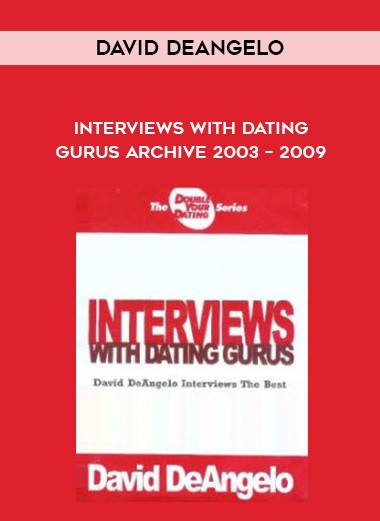 David DeAngelo – Interviews with Dating Gurus Archive 2003 – 2009 courses available download now.
