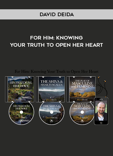David Deida - For Him: Knowing Your Truth to Open Her Heart courses available download now.