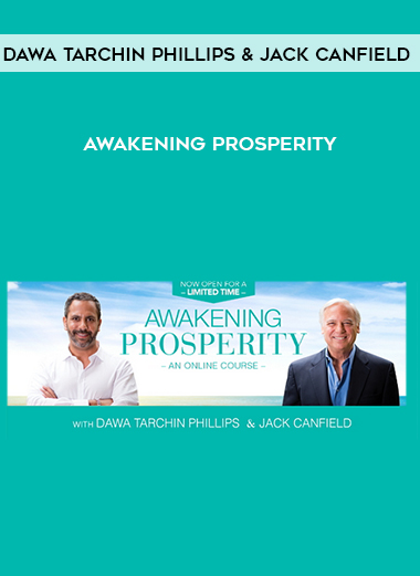 Dawa Tarchin Phillips & Jack Canfield – Awakening Prosperity courses available download now.