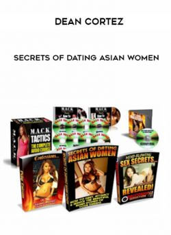 Dean Cortez – Secrets of Dating Asian Women courses available download now.