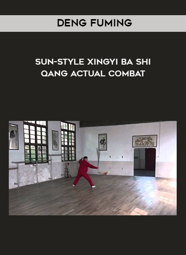 Deng Fuming - Sun-style Xingyi Ba Shi Qang Actual Combat courses available download now.