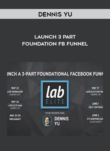 Dennis Yu – Launch 3 Part Foundation FB Funnel courses available download now.