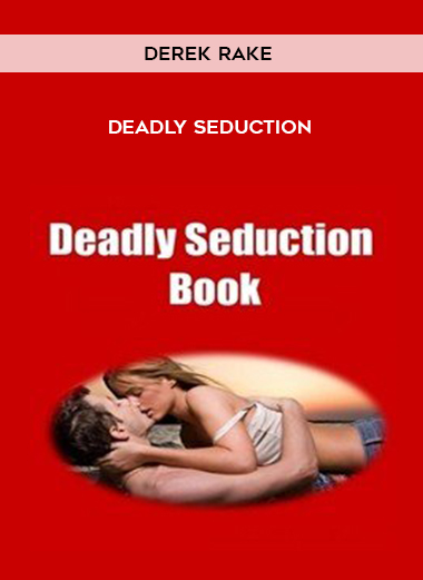 Derek Rake-Deadly Seduction courses available download now.
