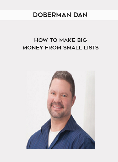 Doberman Dan – How To Make Big Money From Small Lists courses available download now.