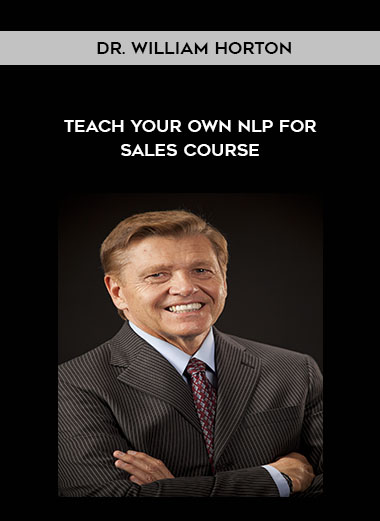 Dr. William Horton - Teach Your Own NLP for Sales Course courses available download now.