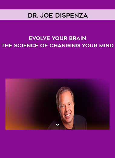 Dr. Joe Dispenza - Evolve Your Brain- The Science of Changing Your Mind courses available download now.