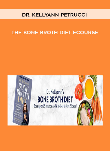 Dr. Kellyann Petrucci - The Bone Broth Diet eCourse courses available download now.