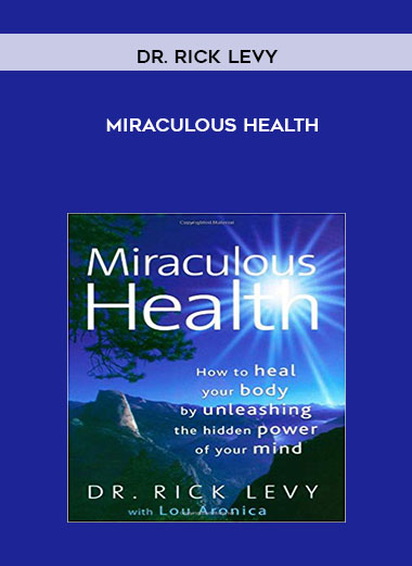 Dr. Rick Levy - Miraculous Health courses available download now.