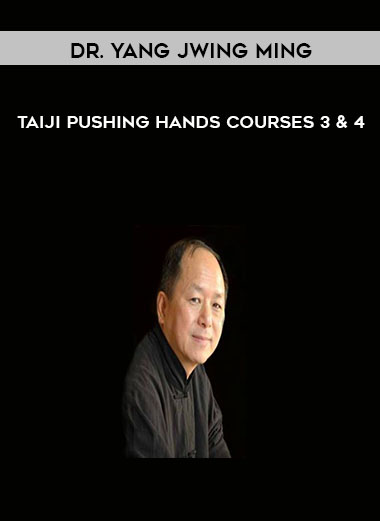 Dr. Yang Jwing Ming - Taiji Pushing Hands Courses 3 & 4 courses available download now.