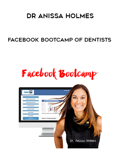 Dr Anissa Holmes - Facebook Bootcamp Of Dentists courses available download now.