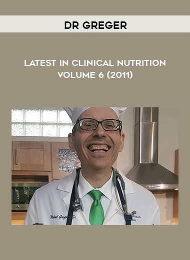 Dr Greger - Latest in Clinical Nutrition Volume 6 (2011) courses available download now.