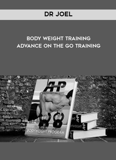 Dr Joel - Body Weight Training - Advance On The Go Training courses available download now.