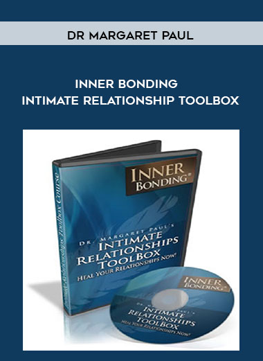 Dr Margaret Paul - Inner Bonding - Intimate Relationship Toolbox courses available download now.