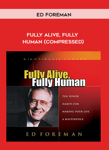 Ed Foreman - Fully Alive Fully Human courses available download now.