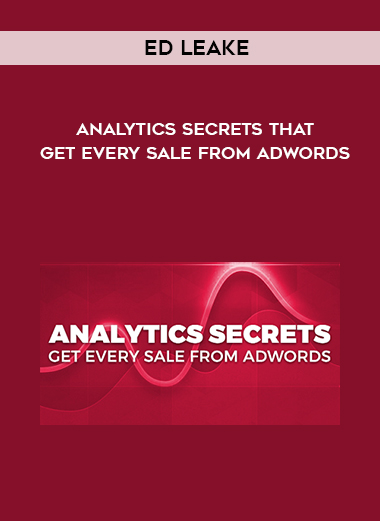 Ed Leake – Analytics Secrets that Get Every Sale from AdWords courses available download now.
