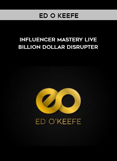 Ed O Keefe – Influencer Mastery Live – Billion Dollar Disrupter courses available download now.