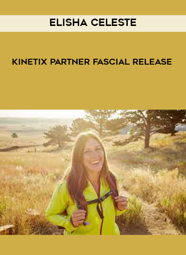 Elisha Celeste - Kinetix Partner Fascial Release courses available download now.