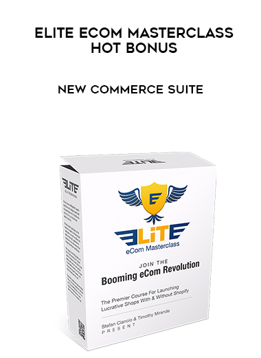 Elite eCom Masterclass + Hot Bonus – New Commerce Suite courses available download now.