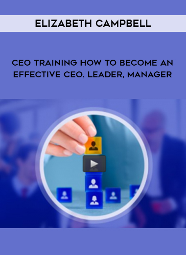 Elizabeth Campbell – CEO training How to become an effective CEO