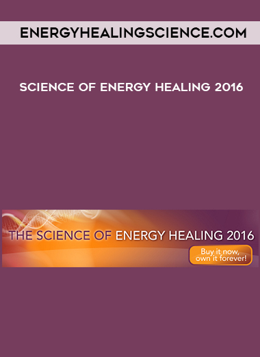 Energyhealingscience.com - Science of Energy Healing 2016 courses available download now.