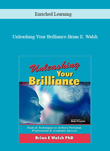 Enriched Learning: Unleashing Your Brilliance-Brian E. Walsh courses available download now.