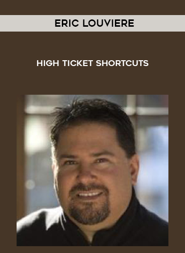 Eric Louviere – High Ticket Shortcuts courses available download now.