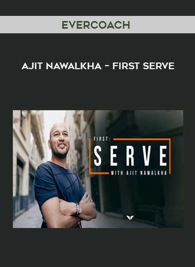 Evercoach – Ajit Nawalkha – First Serve courses available download now.