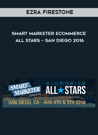 Ezra Firestone – Smart Marketer eCommerce All-Stars – San Diego 2016 courses available download now.
