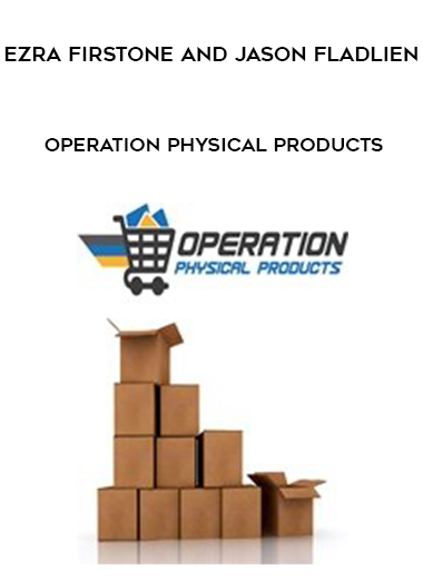 Ezra Firstone and Jason Fladlien – Operation Physical Products courses available download now.