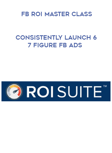 FB ROI Master Class – Consistently Launch 6 – 7 Figure FB Ads courses available download now.