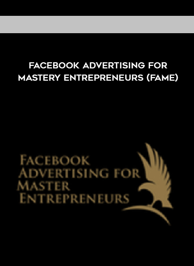 Facebook Advertising For Mastery Entrepreneurs (FAME) courses available download now.