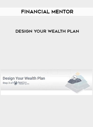 Financial Mentor – Design Your Wealth Plan courses available download now.