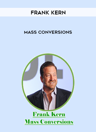 Frank Kern – Mass Conversions courses available download now.