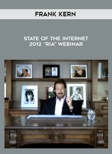 Frank Kern – State Of The Internet 2012 “RIA” Webinar courses available download now.