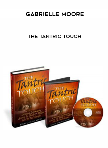 Gabrielle Moore – The Tantric Touch courses available download now.