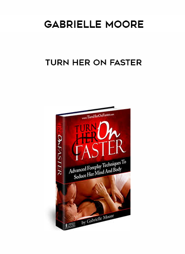 Gabrielle Moore – Turn Her On Faster courses available download now.