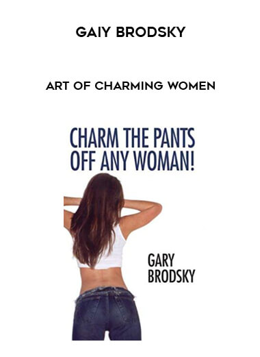 Gaiy Brodsky - Art of Charming Women courses available download now.
