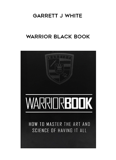 Garrett J White - Warrior Black Book courses available download now.