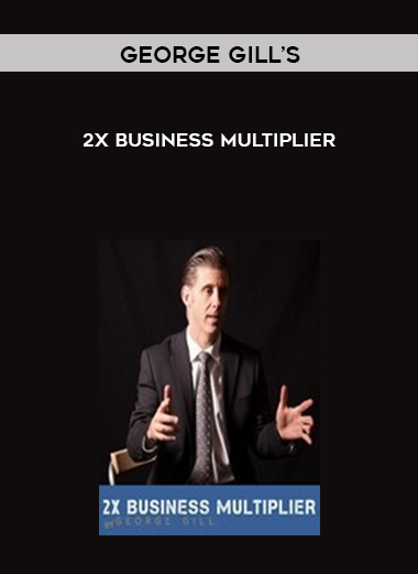George Gill’s – 2X Business Multiplier courses available download now.