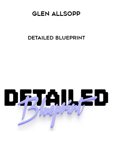Glen Allsopp – Detailed Blueprint courses available download now.
