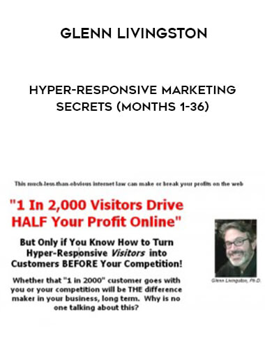 Glenn Livingston – Hyper-Responsive Marketing Secrets (Months 1-36) courses available download now.
